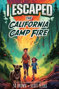 I ESCAPED THE CALIFORNIA CAMP FIRE: A KID'S SURVIVAL STORY