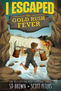 I ESCAPED THE GOLD RUSH FEVER: A KIDS' SURVIVAL STORY