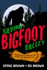 SAVING BIGFOOT VALLEY by Spike Brown & S D Brown