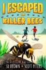 I ESCAPED THE KILLER BEES: A KIDS' SURVIVAL STORY by S D Brown & Scott Peters