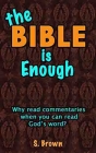 THE BIBLE IS ENOUGH