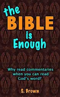 THE BIBLE IS ENOUGH